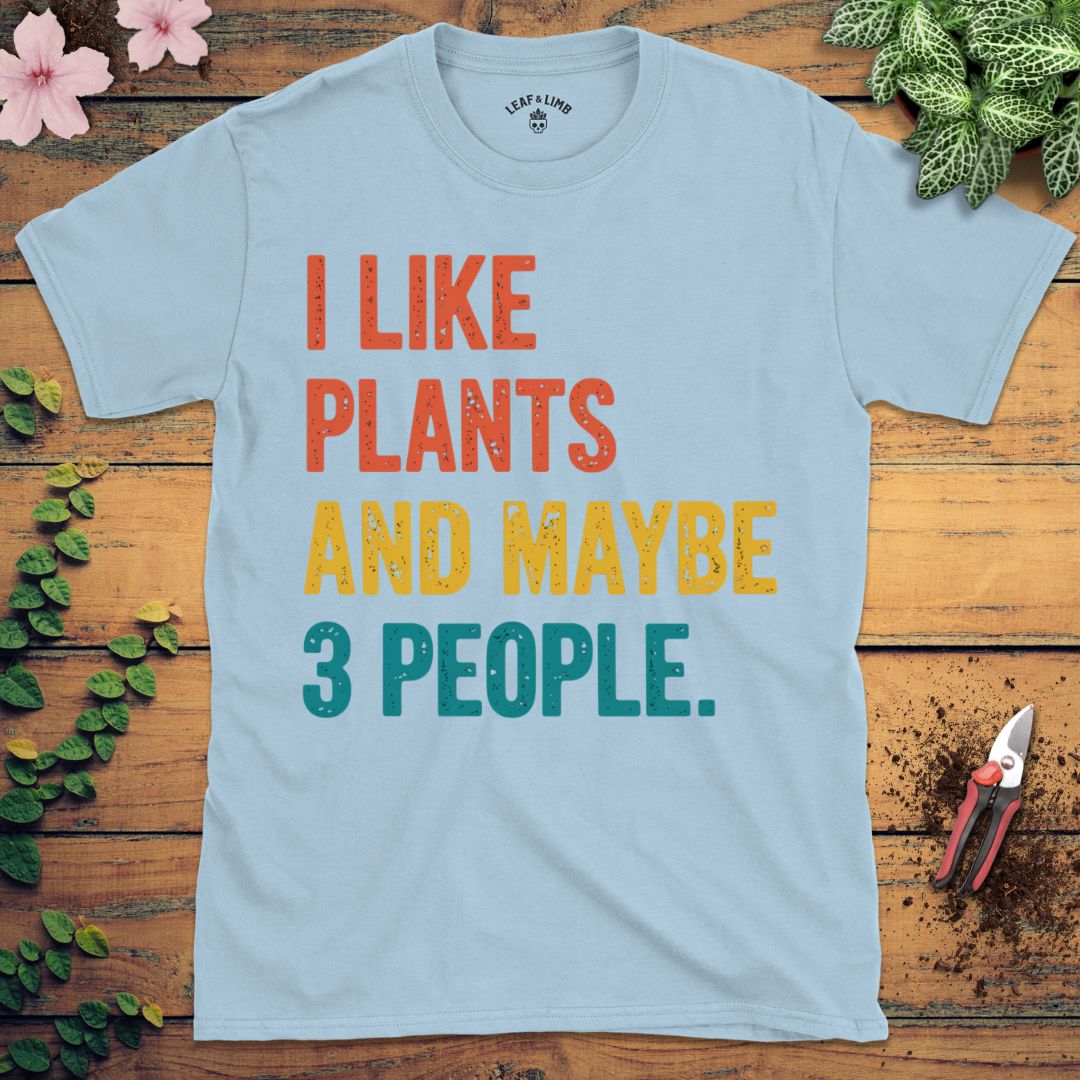 I Like Plants and Maybe Three People Tee