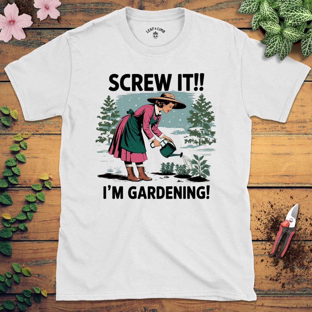 Screw It, I'm Gardening Tee