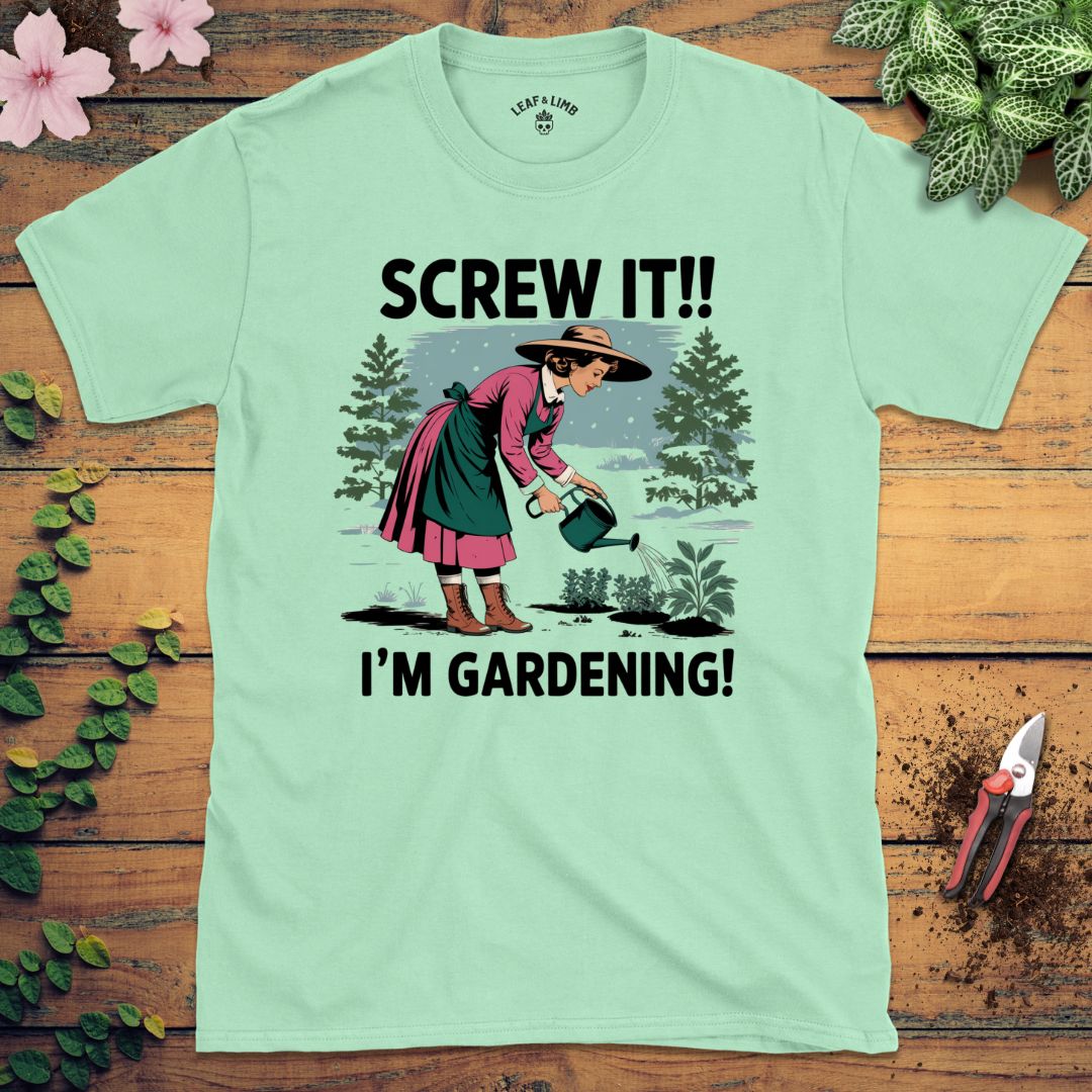 Screw It, I'm Gardening Tee