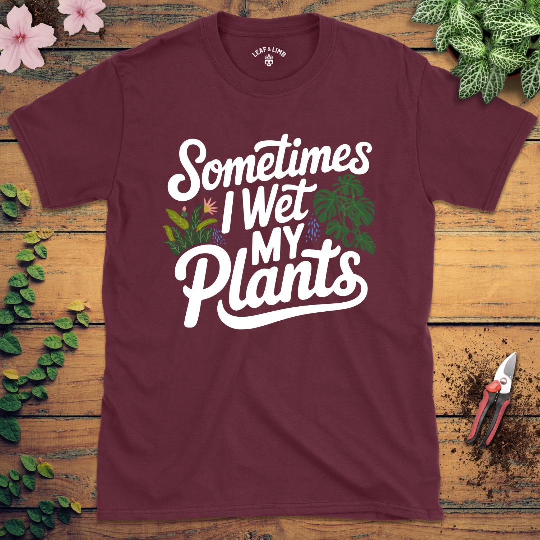 Sometimes I Wet My Plants Tee